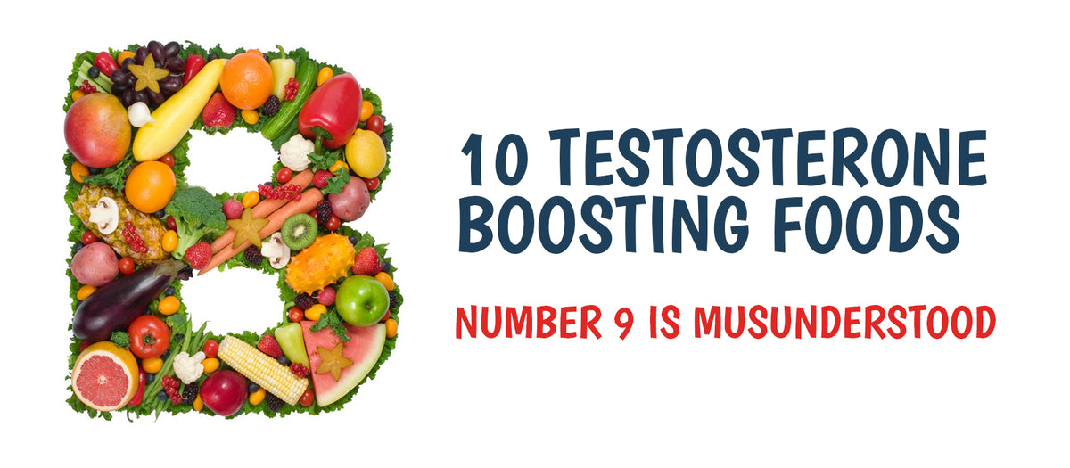 10 Testosterone Boosting Foods: Number 9 Is Misunderstood