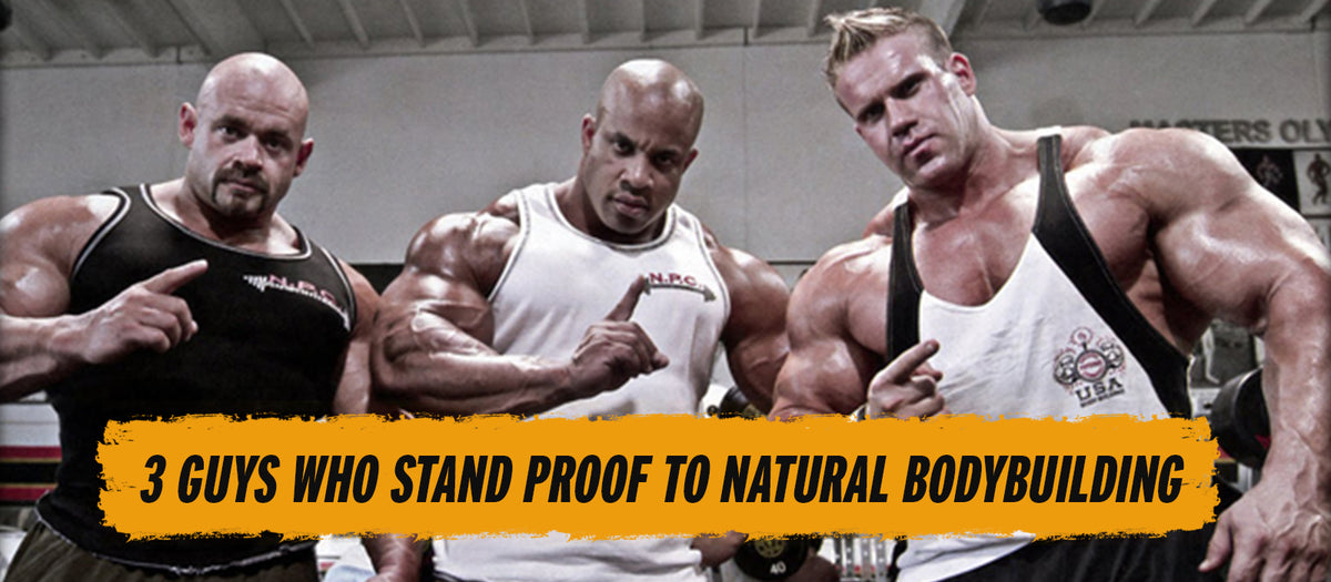 3 Guys Who Stand Proof To Natural Bodybuilding