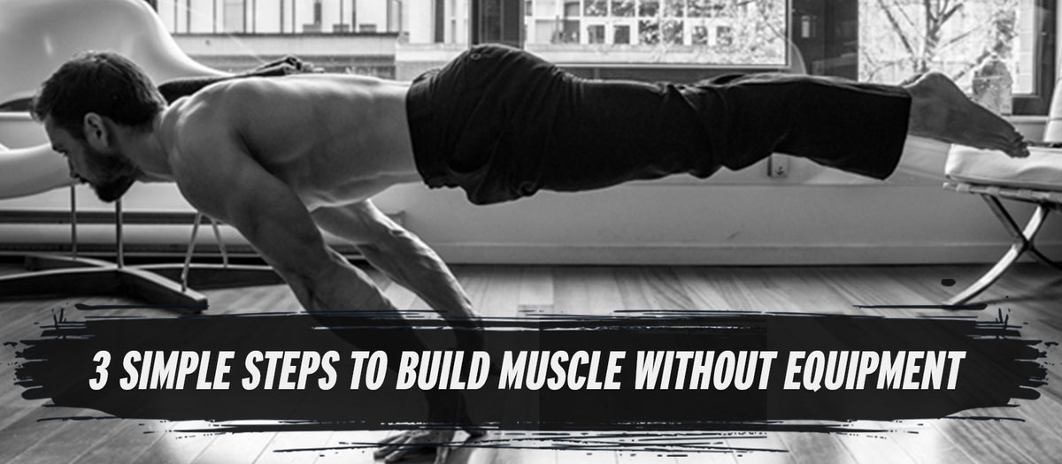 3 Simple Steps To Build Muscle Without Equipment