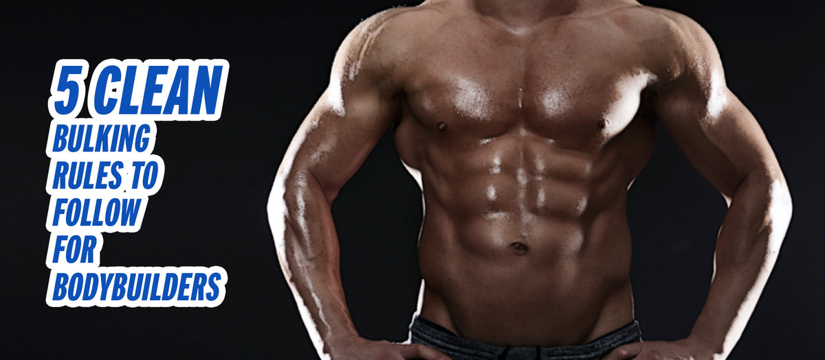5 Clean Bulking Rules To Follow For Bodybuilders