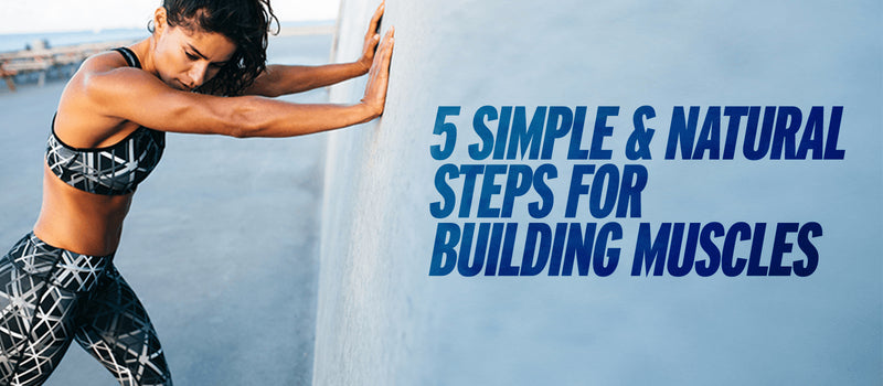 5 Simple & Natural Steps For Building Muscles - CrazyBulk.in