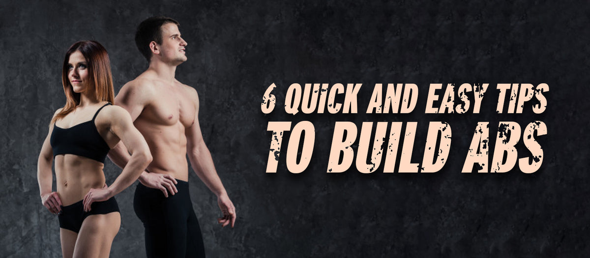 6 Quick And Easy Tips To Build Abs