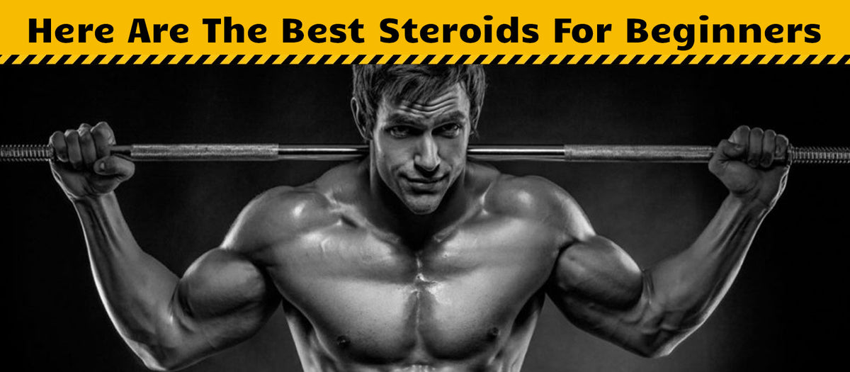Here Are The Best Steroids For Beginners