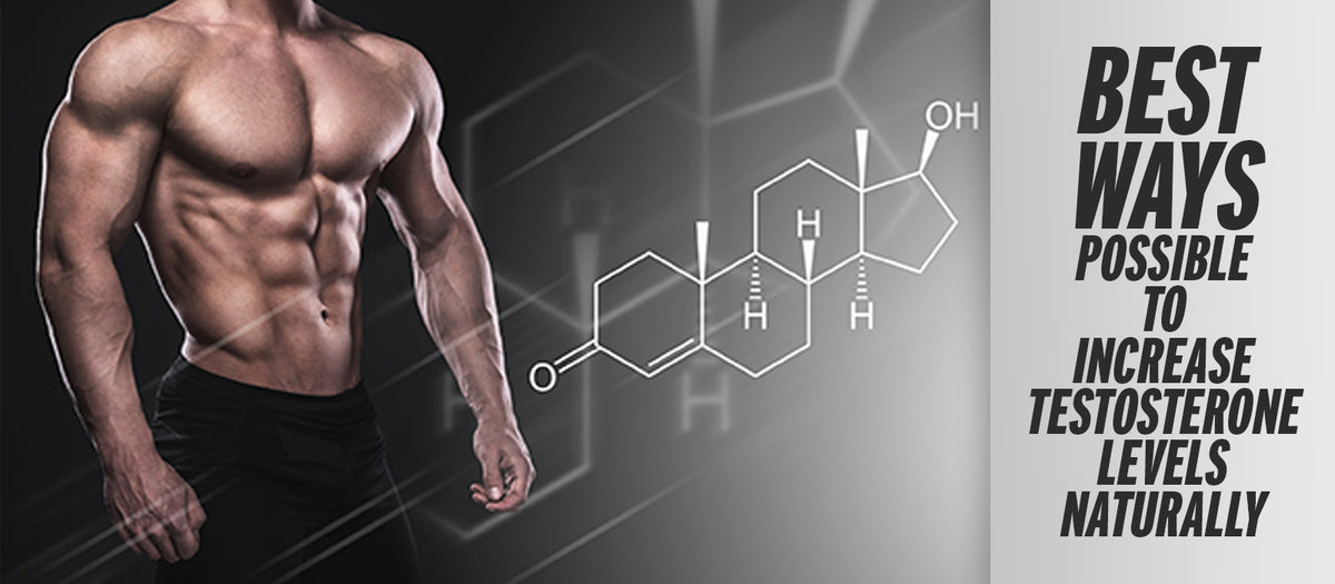 Best Ways Possible To Increase Testosterone Levels Naturally