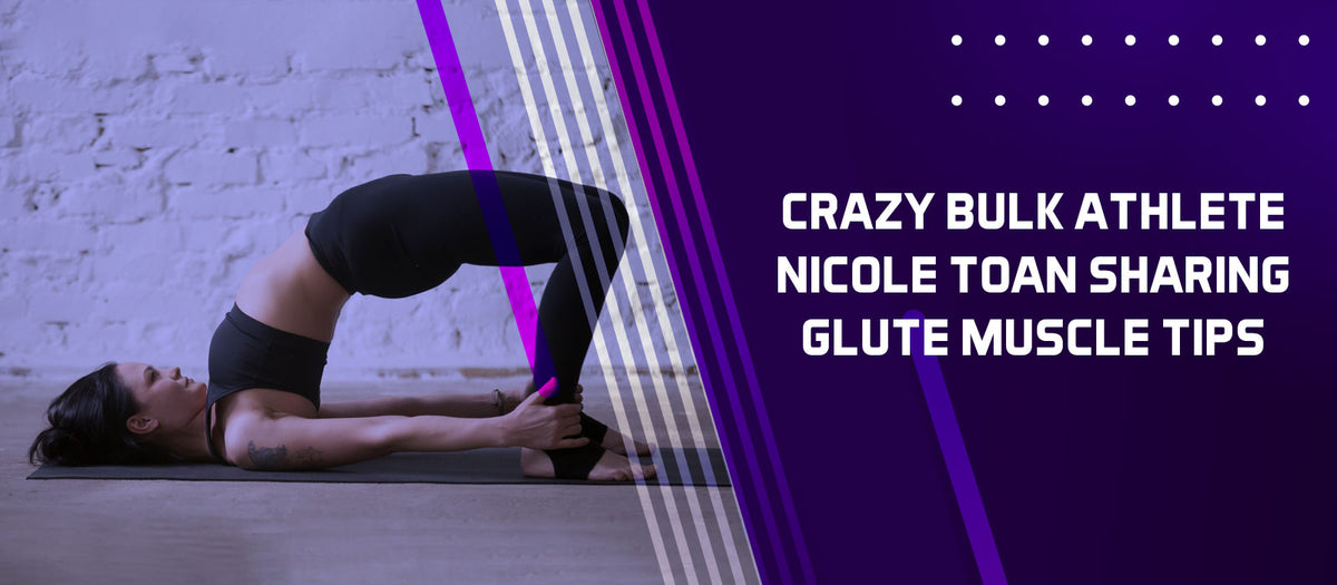Crazy Bulk Athlete Nicole Toan Sharing Glute Muscle Tips