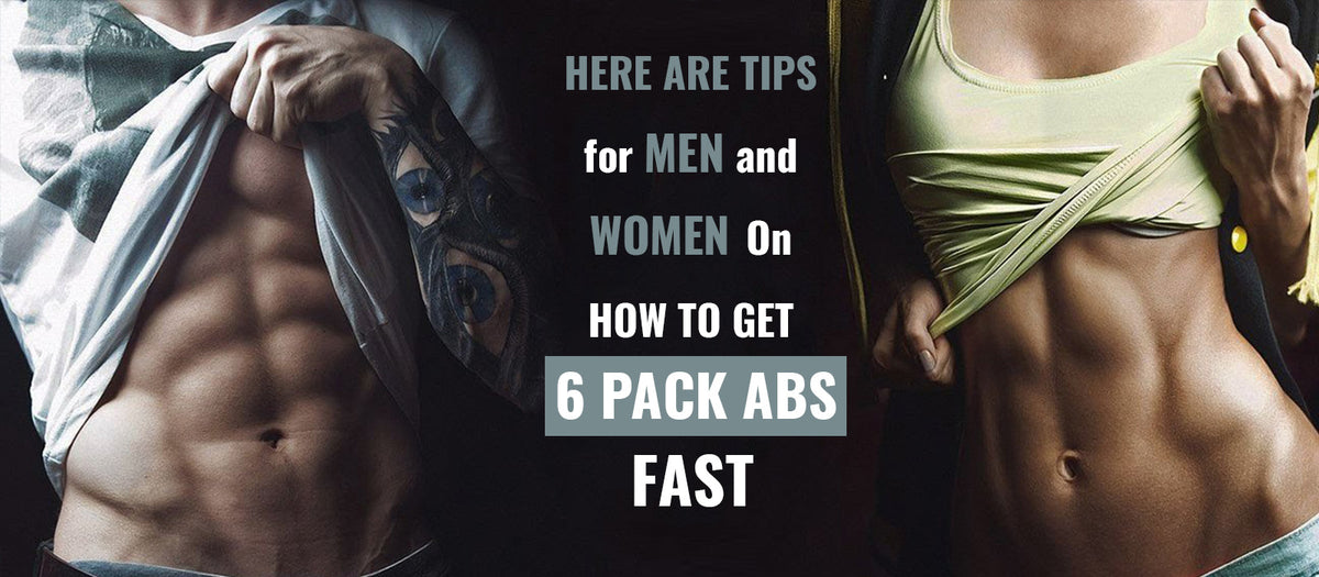 Here Are Tips for Men and Women On How to Get 6 Pack ABS Fast