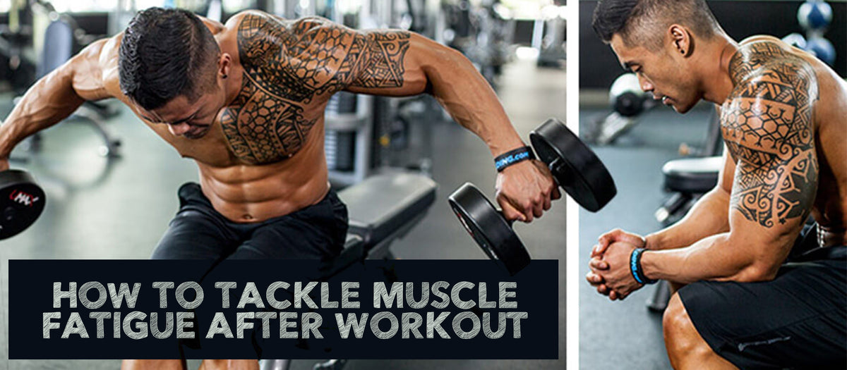 How To Tackle Muscle Fatigue After Workout