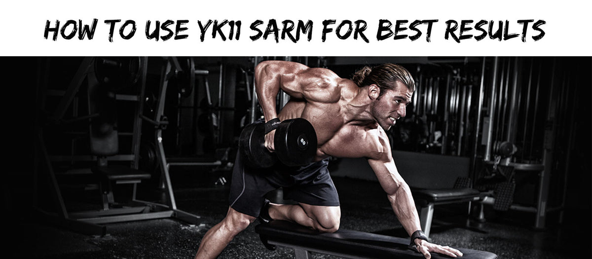 How To Use YK11 SARM For Best Results