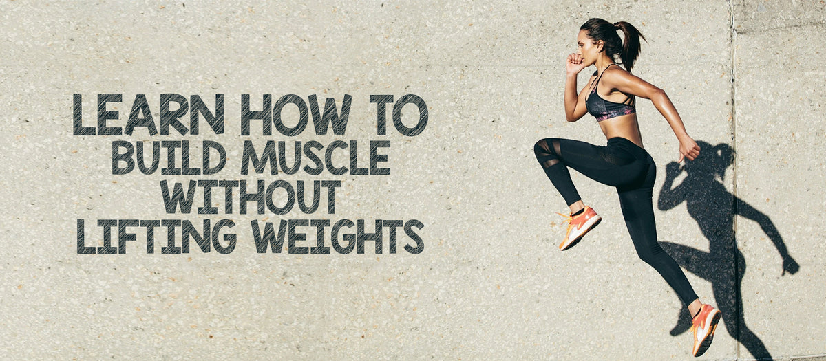 Learn How To Build Muscle Without Lifting Weights