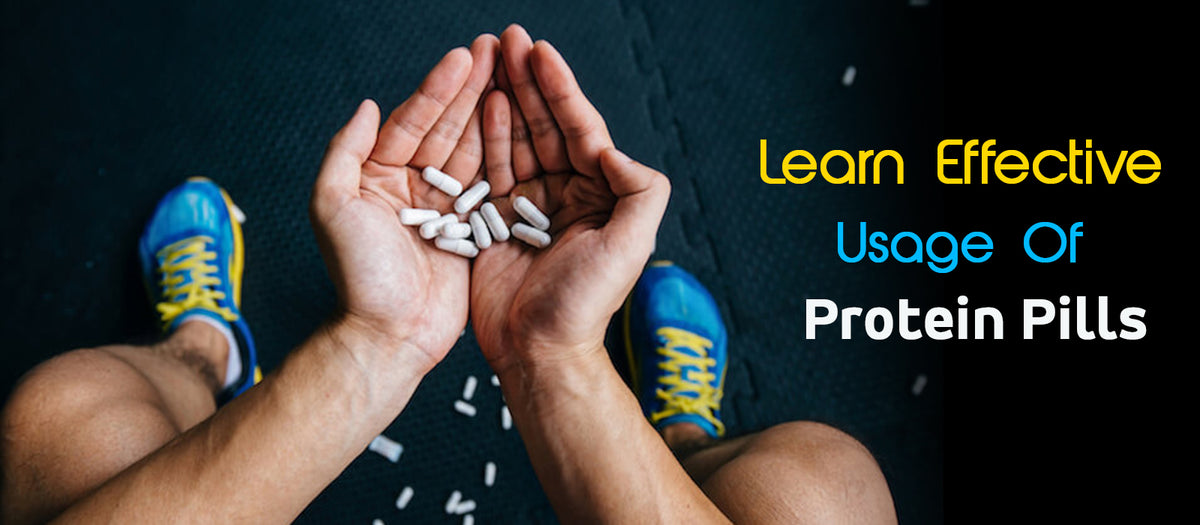 Learn Effective Usage Of Protein Pills