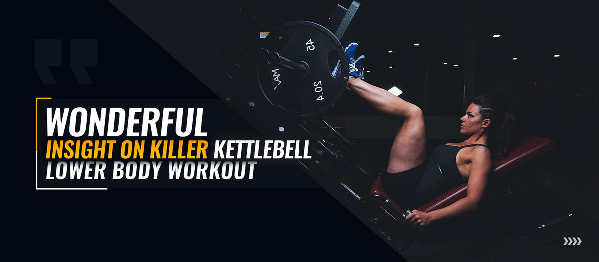 Wonderful Insight On Killer Kettlebell Lower Body Workout