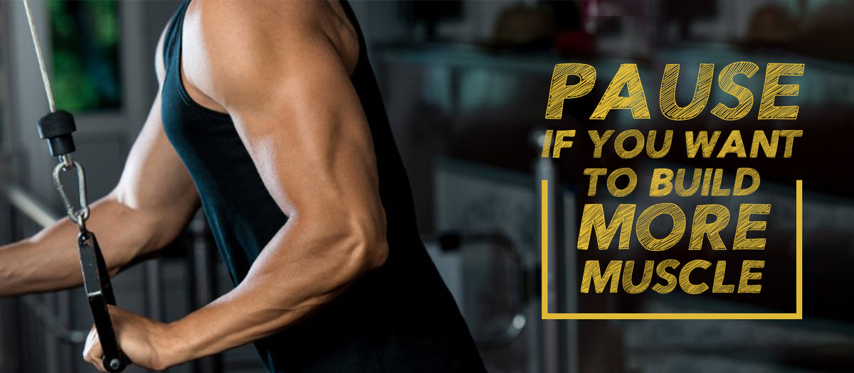 Pause If You Want To Build More Muscle