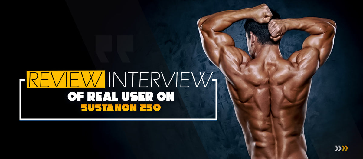 Review Interview Of Real User On Sustanon 250
