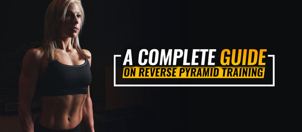 A Complete Guide On Reverse Pyramid Training - CrazyBulk.in