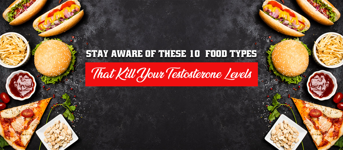 Stay Aware Of These 10 Food Types That Kill Your Testosterone Levels