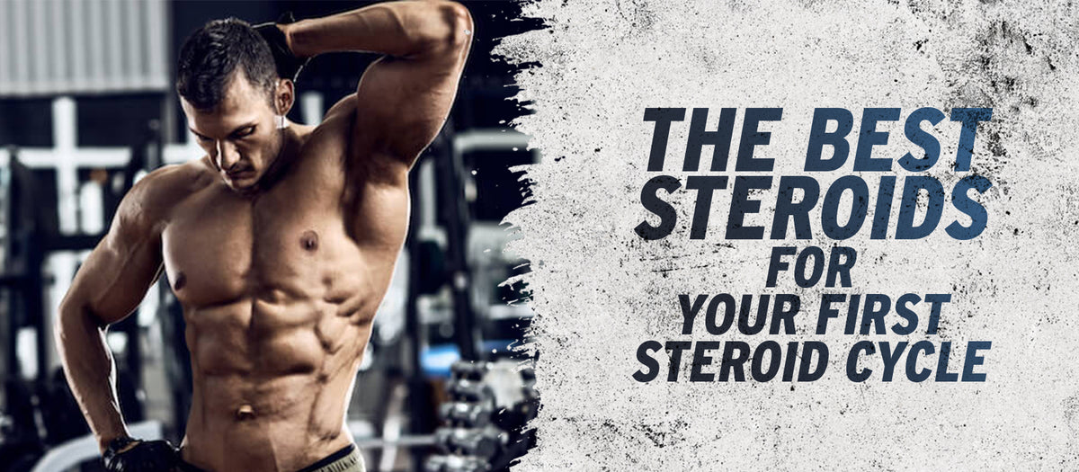 The Best Steroids For Your First Steroid Cycle