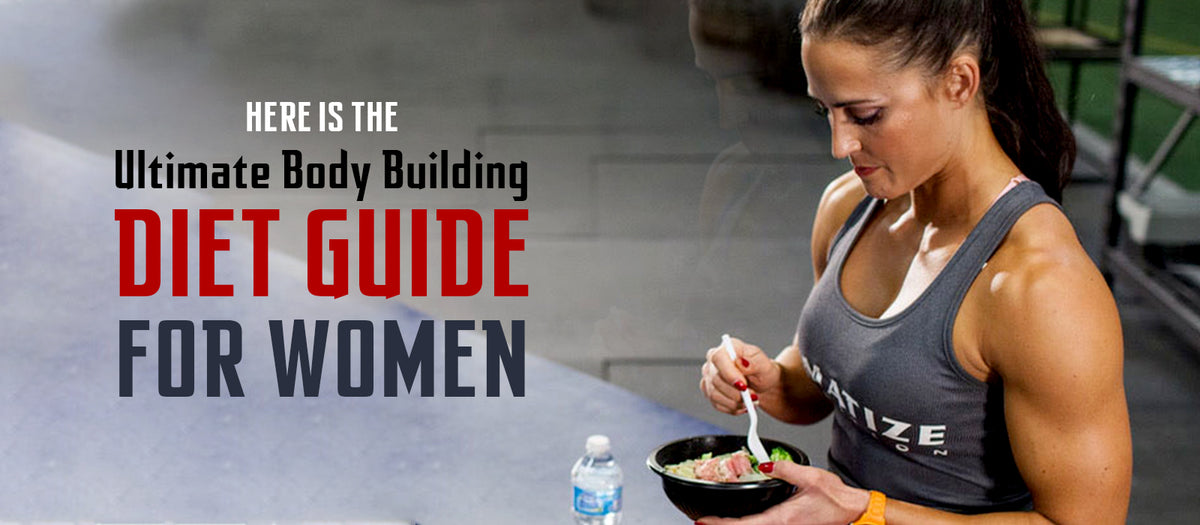 Here Is The Ultimate Body Building Diet Guide For Women