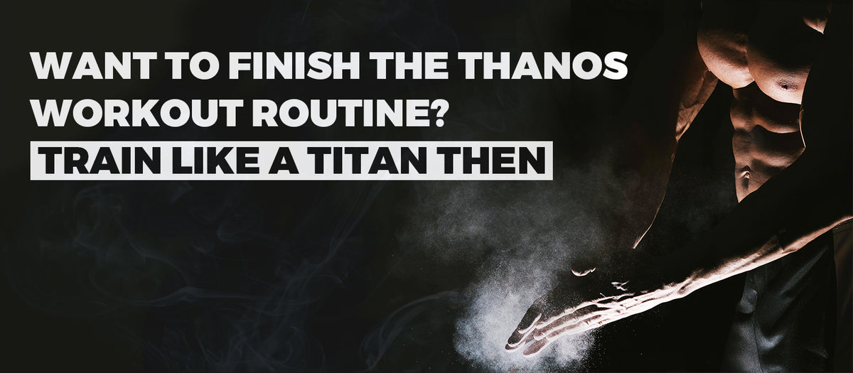 Want To Finish The Thanos Workout Routine? Train Like A Titan Then