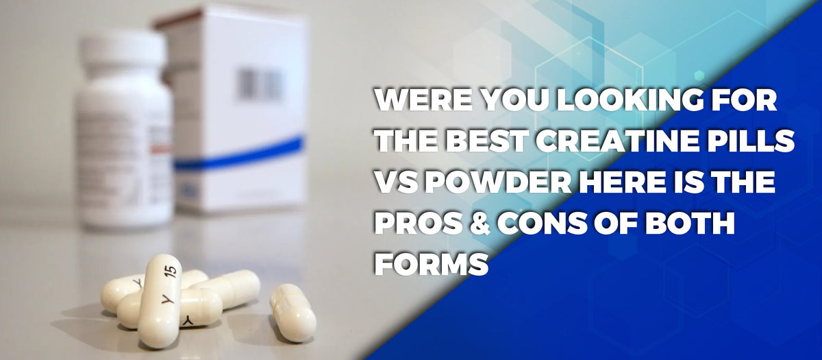 Were You Looking For The Best Creatine Pills vs Powder Here Is The Pros & Cons Of Both Forms