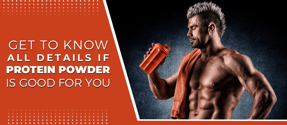 Get To Know All Details If Protein Powder Is Good For You